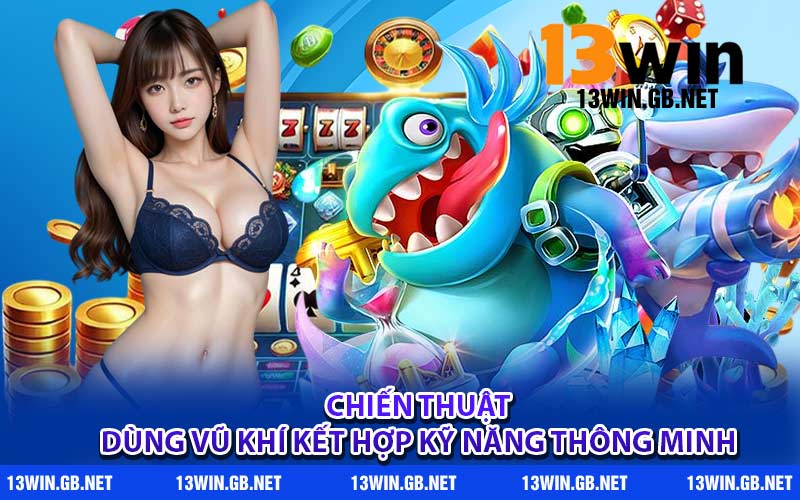 Chiến thuật dùng vũ khí kết hợp kỹ năng thông minh