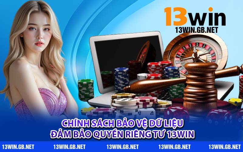 Chính sách bảo vệ dữ liệu đảm bảo quyền riêng tư 13WIN