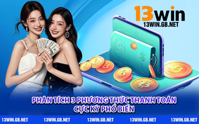 Phân tích 3 phương thức thanh toán cực kỳ phổ biến