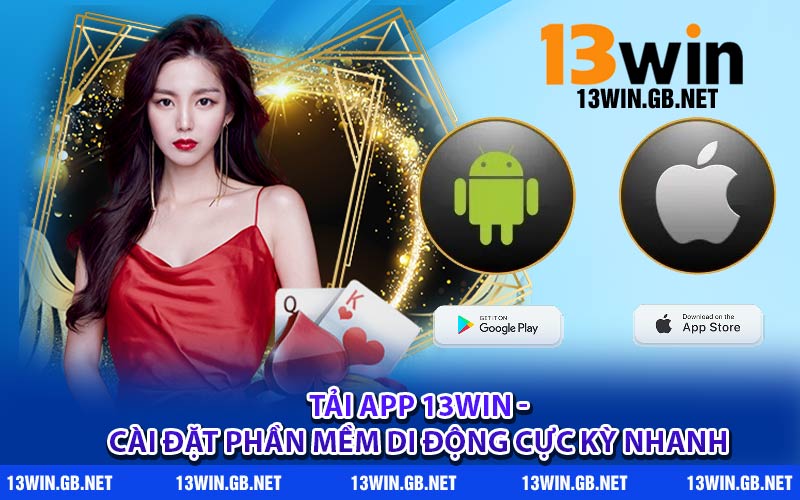 Tải App 13WIN - Cài Đặt Phần Mềm Di Động Cực Kỳ Nhanh