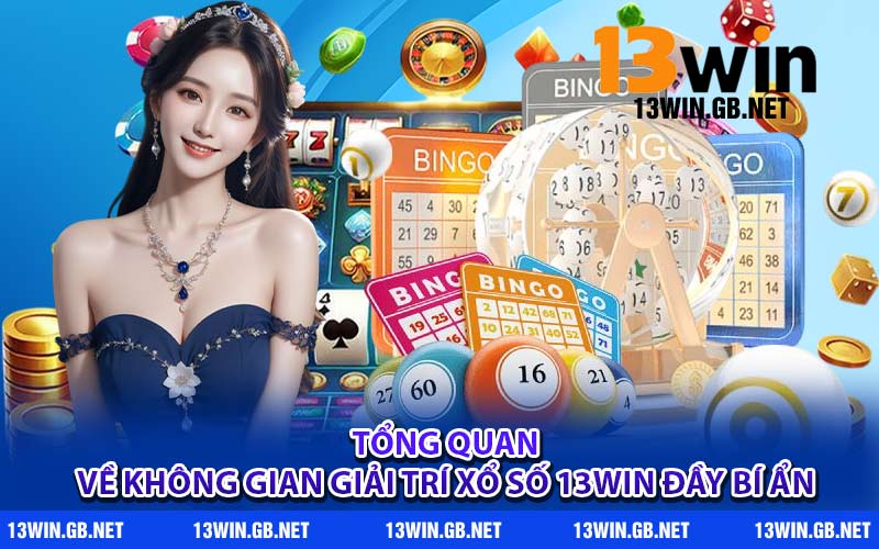 Tổng quan về không gian giải trí xổ số 13WIN đầy bí ẩn